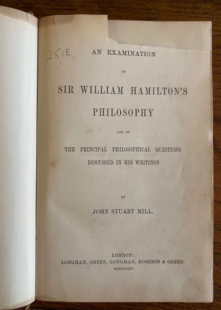 John Stuart MILL - An Examination of Sir William Hamilton’s Philosophy and of the principal philosophical questions discussed in his writings