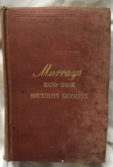 John Murray - A Hand-Book For Travellers In Southern Germany Being A Guide To Würtemberg, Bavaria, Austria, Tyrol, Salzburg, Styria, &C, The Austrian And Bavarian Alps, And The Danube From Ulm To The Black Sea